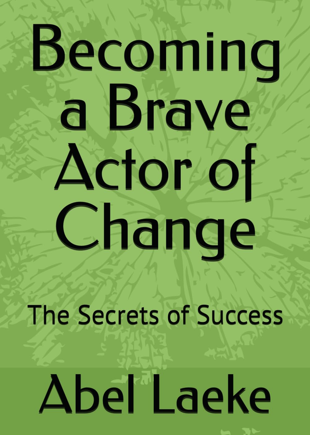 Becoming a Brave Actor of Change: The Secrets of Success