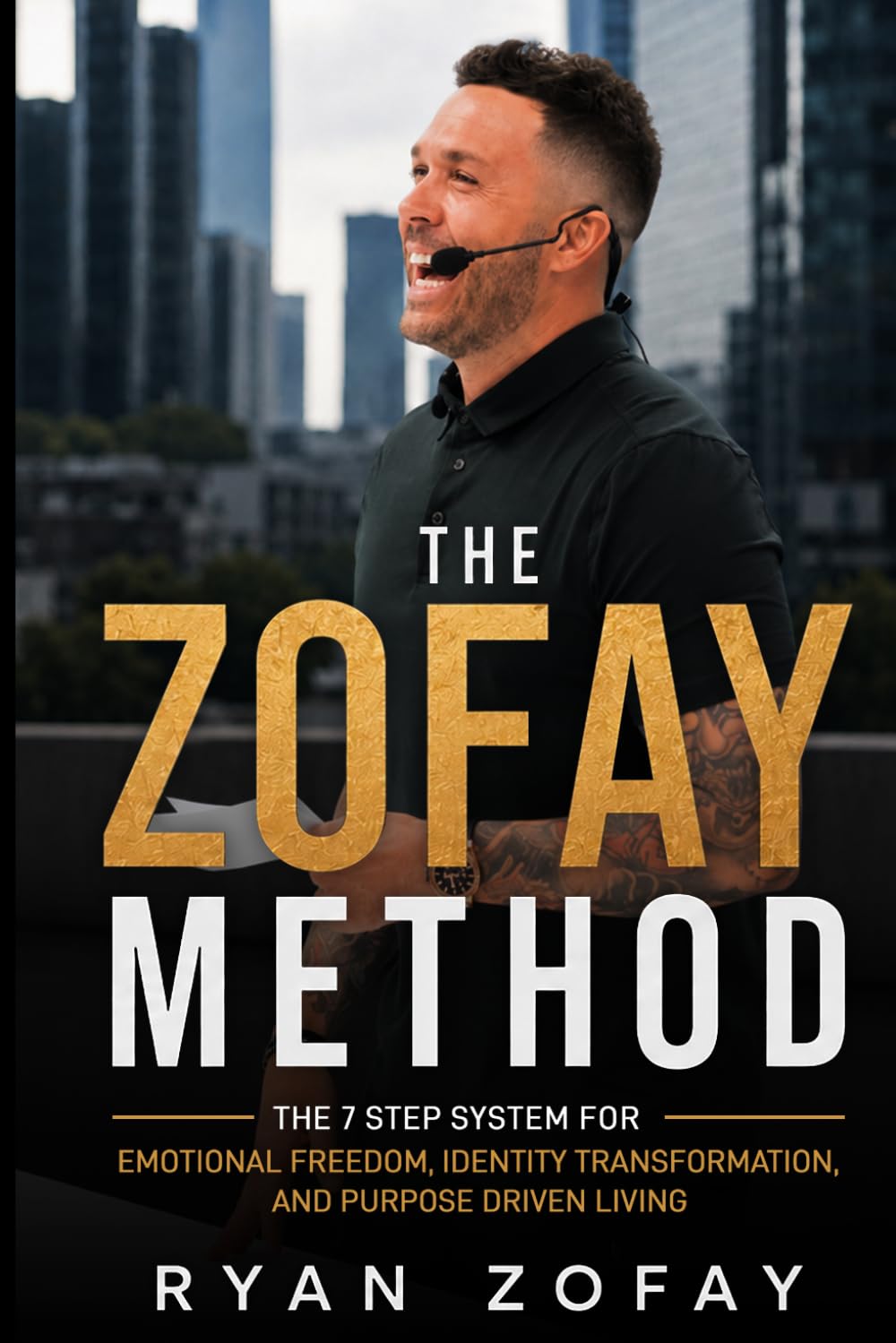 The Zofay Method: The 7 Step System For Emotional Freedom, Identity Transformation, And Purpose-Driven Living