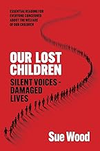 Our Lost Children: Silent Voices: Damaged Lives