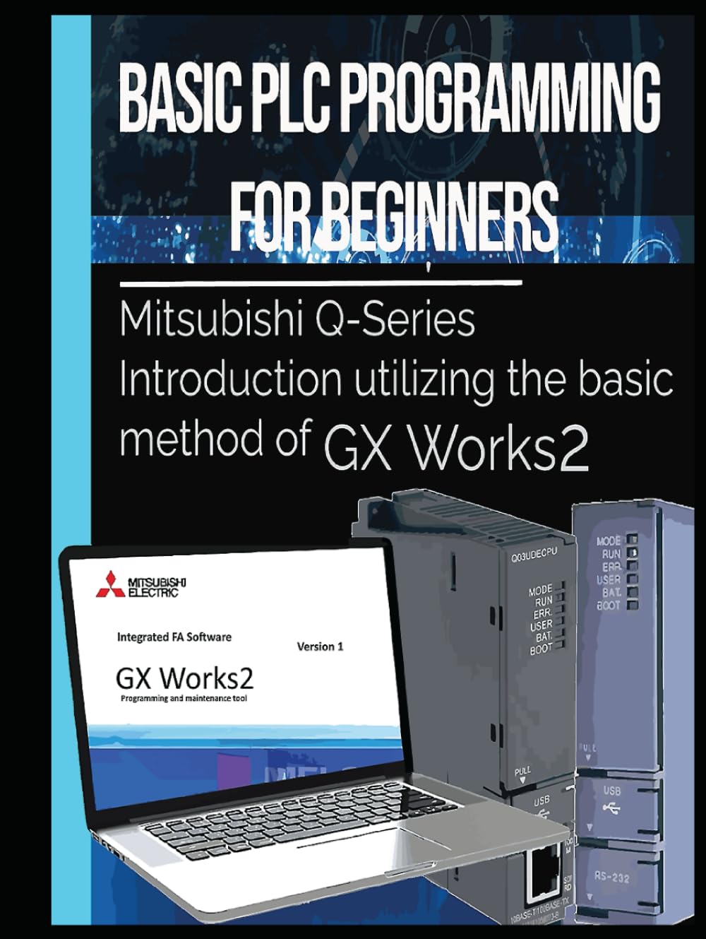 Basic PLC Programming for Beginners: Mitsubishi Q-Series Introduction utilizing the basic method of GX Works2