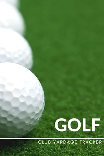 Golf: Log book and Yardage Tracker: Scorecards and club yardage tracker for logging and improving golf play. 6x9in., Journal and notes