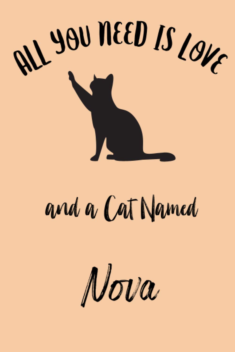 All You Need is Love and a cat Named Nova: Cute Nova Cat Name Notebook Journal | valentine's day journal notebook for cat lovers | cats Gifts for ... Lover Gift , Gift for cats Lovers Owners
