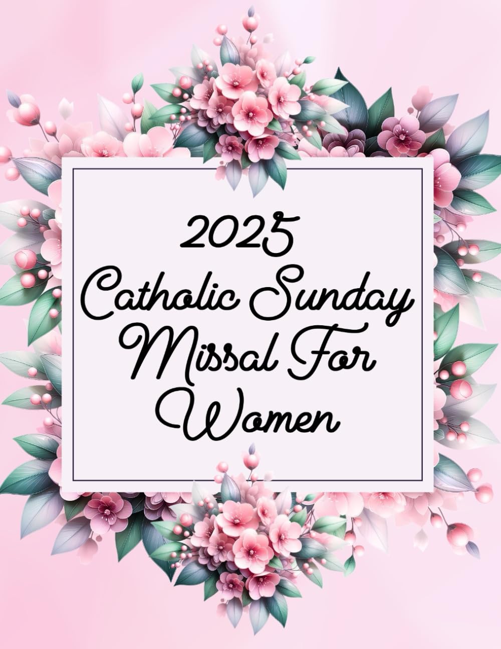 2025 Catholic Sunday Missal for Women: Mass Readings and Prayers Empowered By The Word