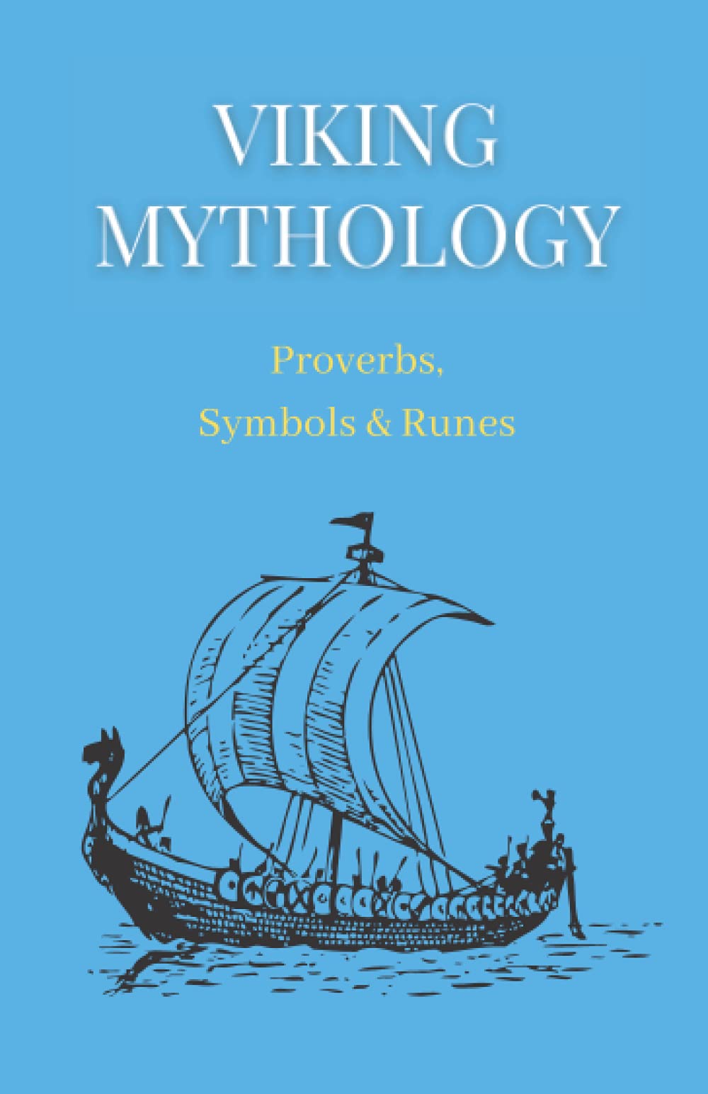 Viking Mythology : Proverbs, Symbols & Runes: Small book on norse mythology ; Compilation of proverbs, symbols and runes of vikings myths