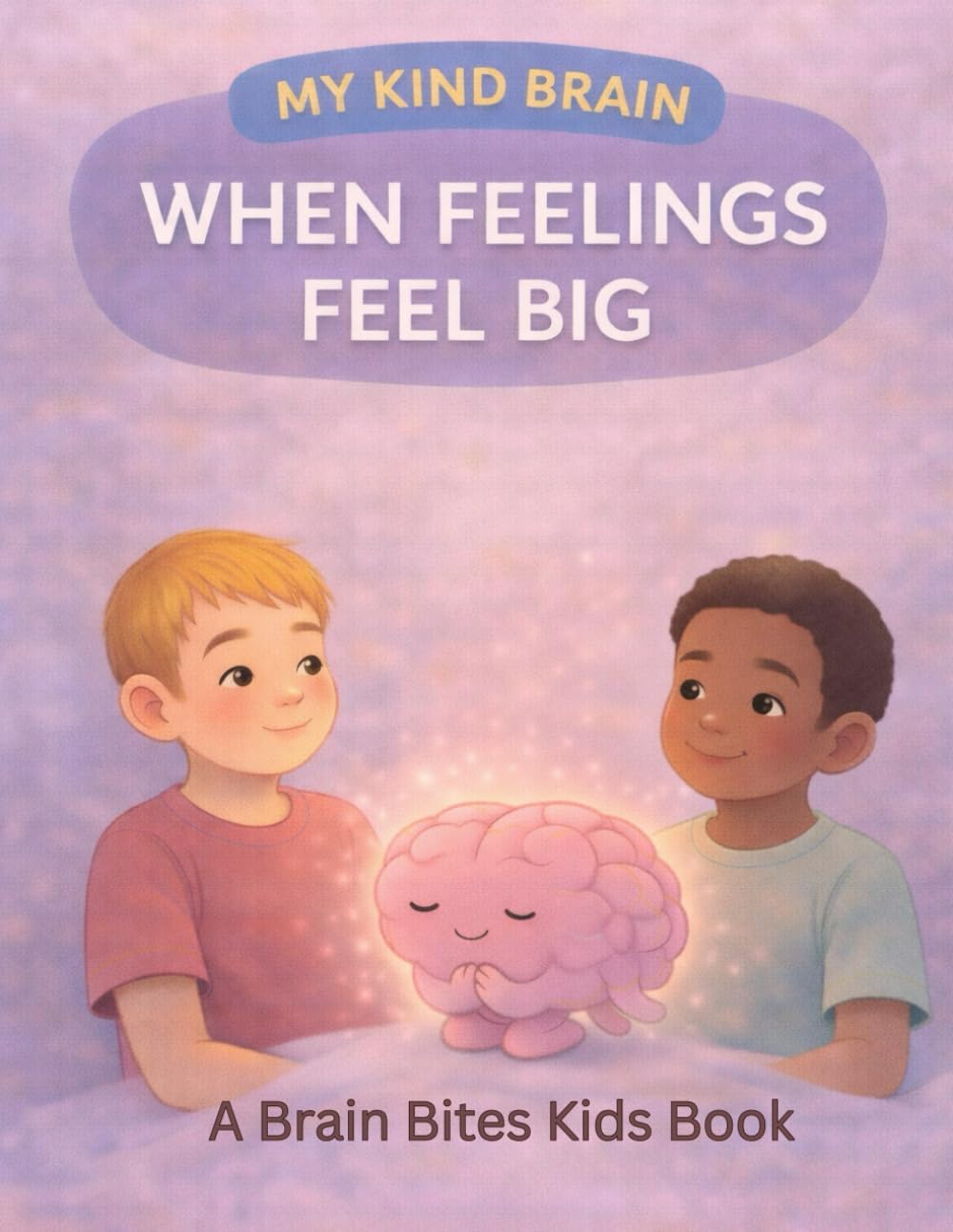 My Kind Brain: When Feelings Feel Big (Brain Bites - Kids Books)
