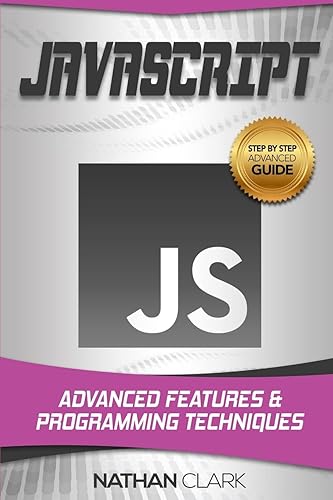 Javascript: Advanced Features and Programming Techniques: 3 (Step-by-step Javascript)