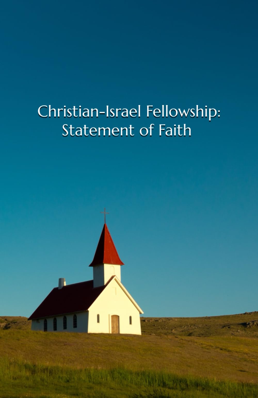 Christian-Israel Fellowship: Statement of Faith