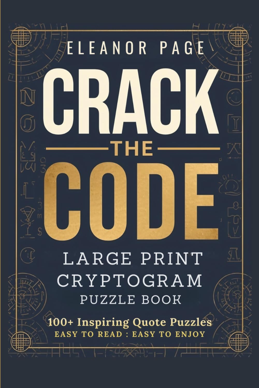 Crack the Code: Large Print Cryptogram Puzzle Book for Seniors: 100 Inspiring Quote Puzzles to Sharpen Your Mind — Easy to Read, Easy to Enjoy