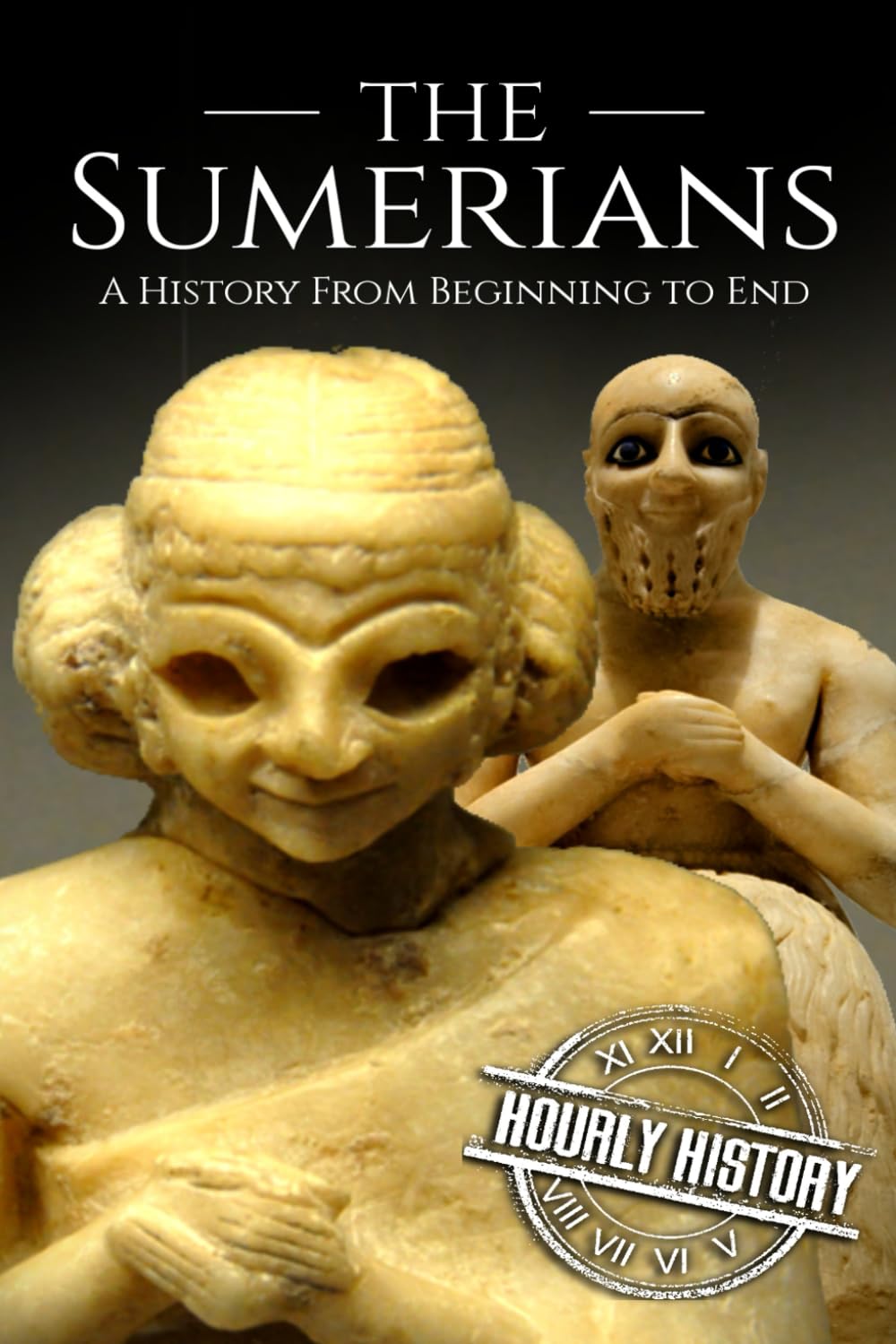 The Sumerians: A History From Beginning to End: 1 (Mesopotamia History)