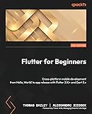 Flutter for Beginners: Cross-platform mobile development from Hello, World! to app release with Flutter 3.10+ and Dart 3.x