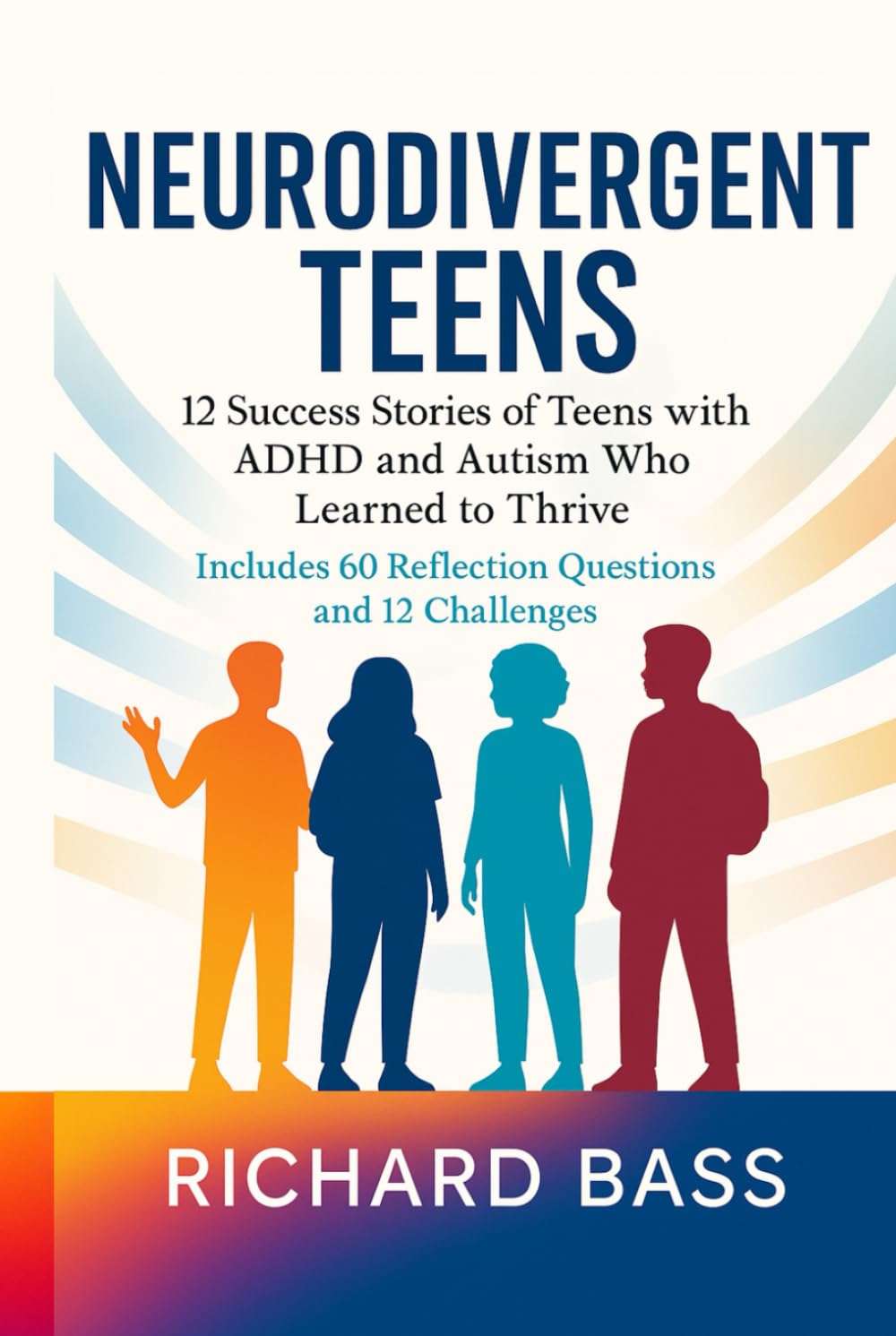 Neurodivergent Teens: 12 Success Stories of Teens with ADHD and Autism Who Learned to Thrive—With Proven Strategies, Weekly Action Plans, and ... (Neurodivergent Success Stories Series)