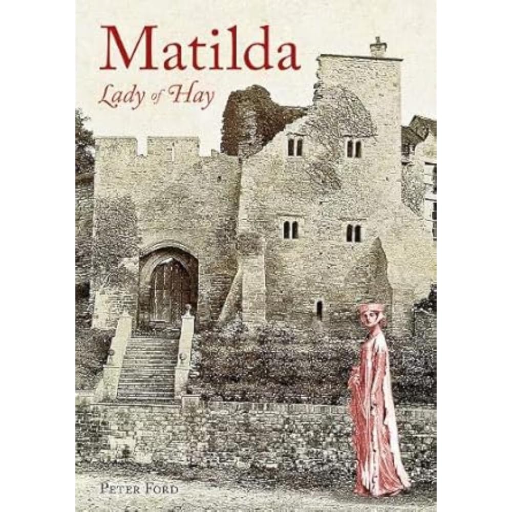 Matilda - Lady of Hay: The Life and Legends of Matilda de Braose