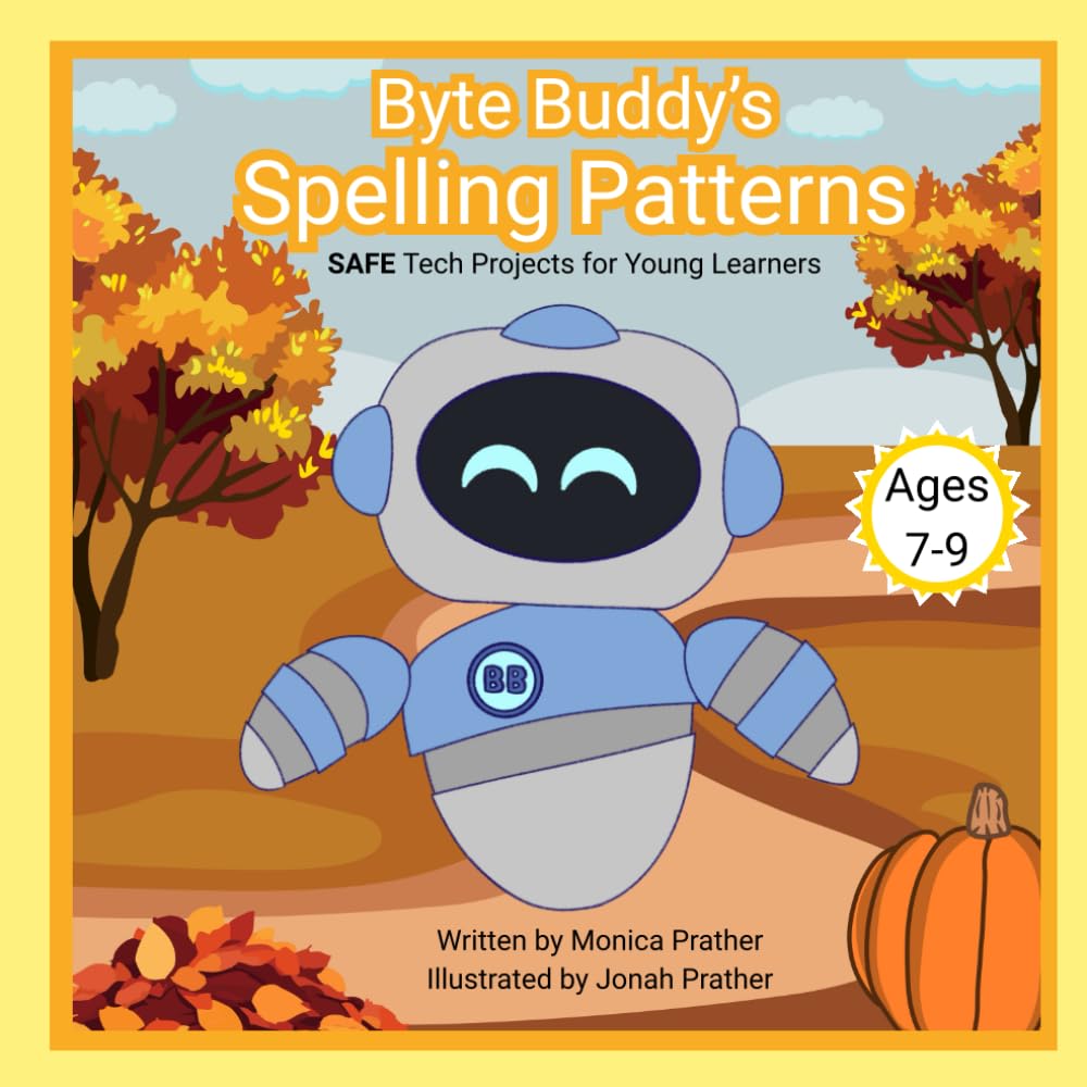 Byte Buddy's Spelling Patterns: SAFE Tech Projects for Young Learners