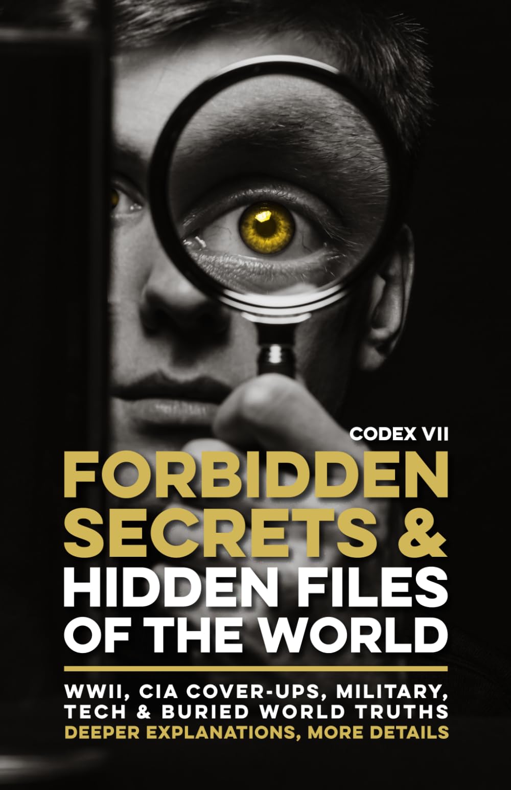 Forbidden Secrets & Hidden Files of the World - Codex VII: 50 Declassified Government Files, CIA Secrets, Cold War Operations, Military Experiments, ... Hidden History & Forgotten World Events