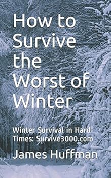 Paperback How to Survive the Worst of Winter: Winter Survival in Hard Times: Survive3000.com Book