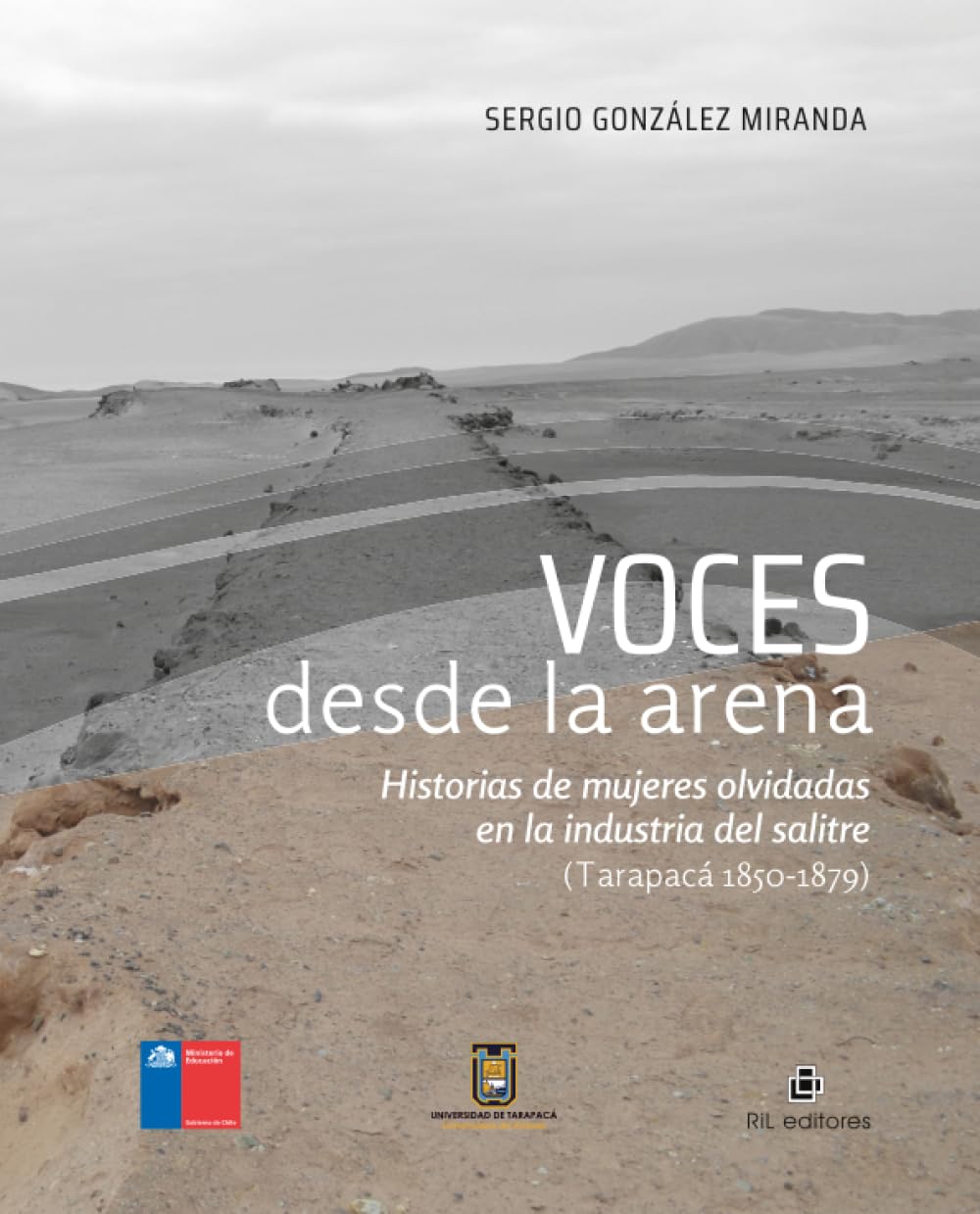 Voces desde la arena. Historias de mujeres olvidadas en la industria del salitre (Tarapacá 1850-1879)