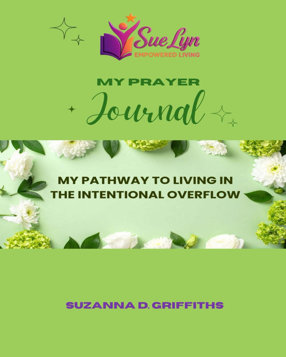 MY PRAYER JOURNAL: My Pathway To Living In The Intentional Overflow