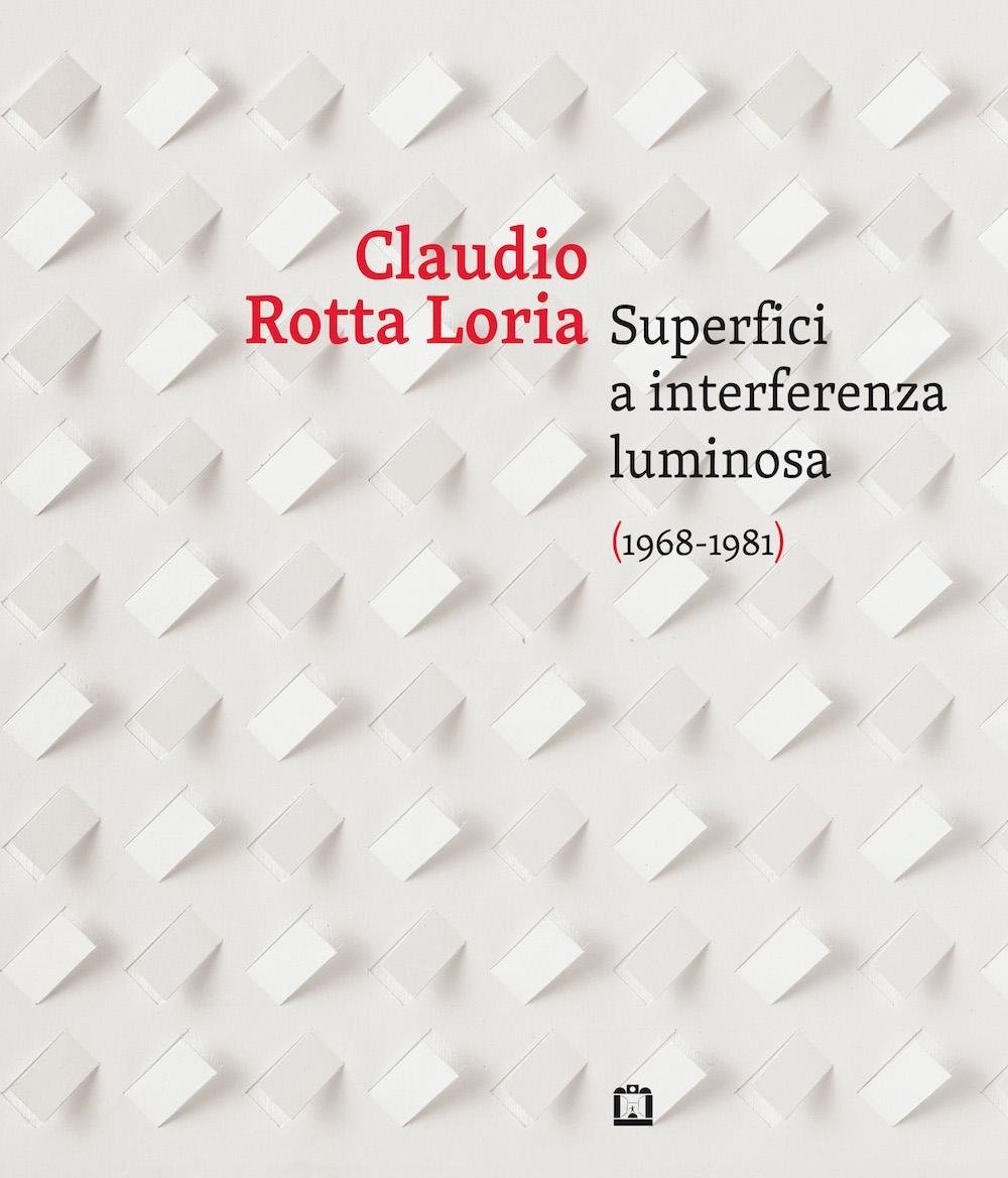 Claudio Rotta Loria catalogue exposition Superfici A Interferenza Luminosa 1968-1981
