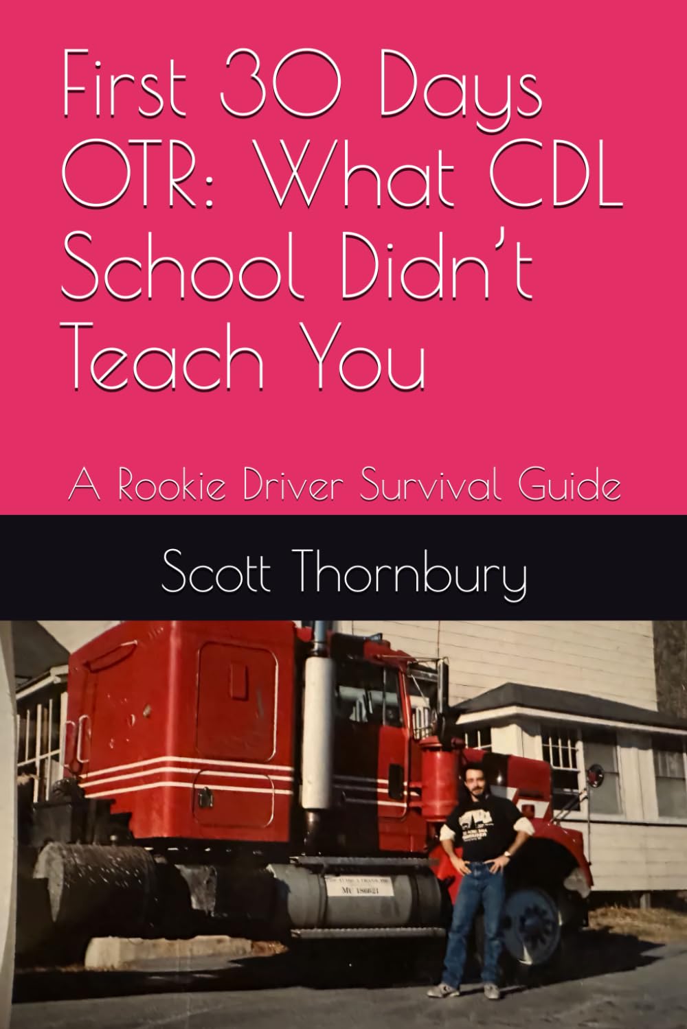First 30 Days OTR: What CDL School Didn’t Teach You: A Rookie Driver Survival Guide