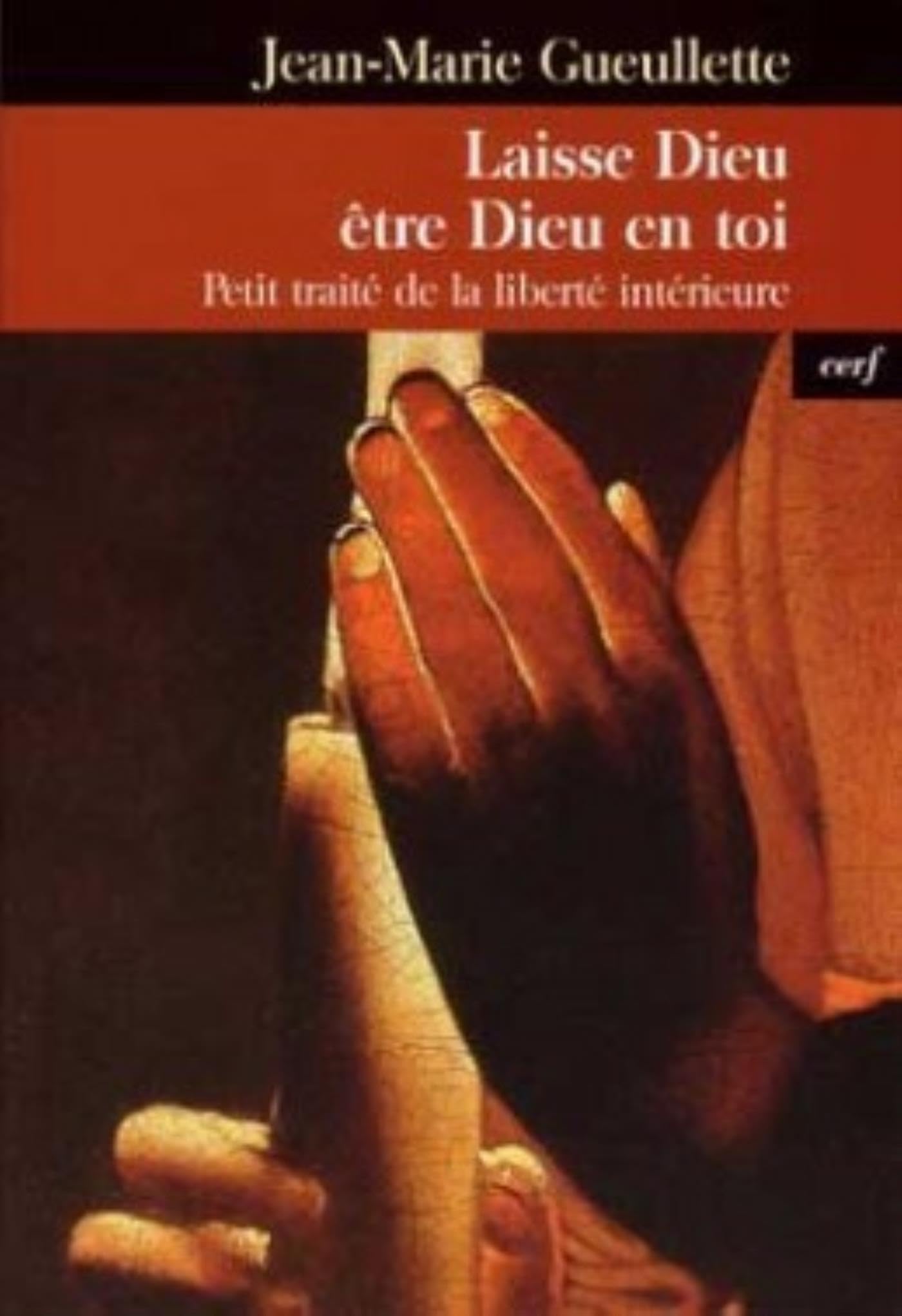 LAISSE DIEU ETRE DIEU EN TOI: Petit traité de la liberté intérieure
