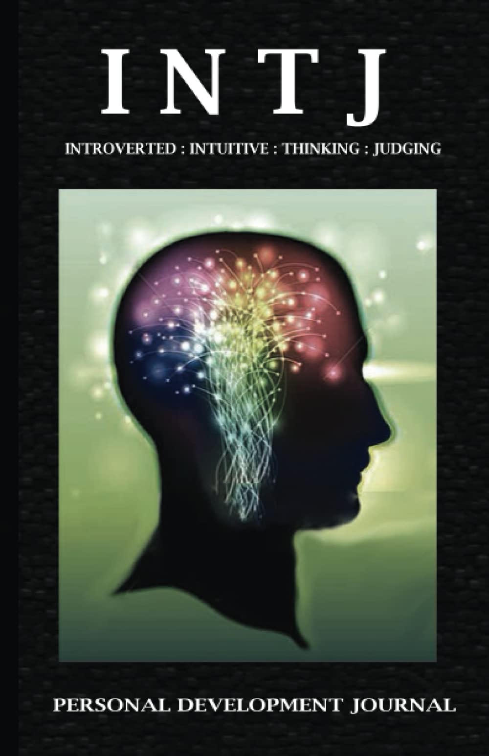 Be Your Best Self : INTJ Myers Briggs (MBTI) Personality Development Journal With Personality Description, Analysis And Development Tracking Journal ... Romantic Relationships, Workplace Habits