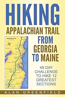 Hiking Appalachian Trail From Georgia to Maine: 49 Day Challenge to Hike 12 Greatest Sections of A.T.