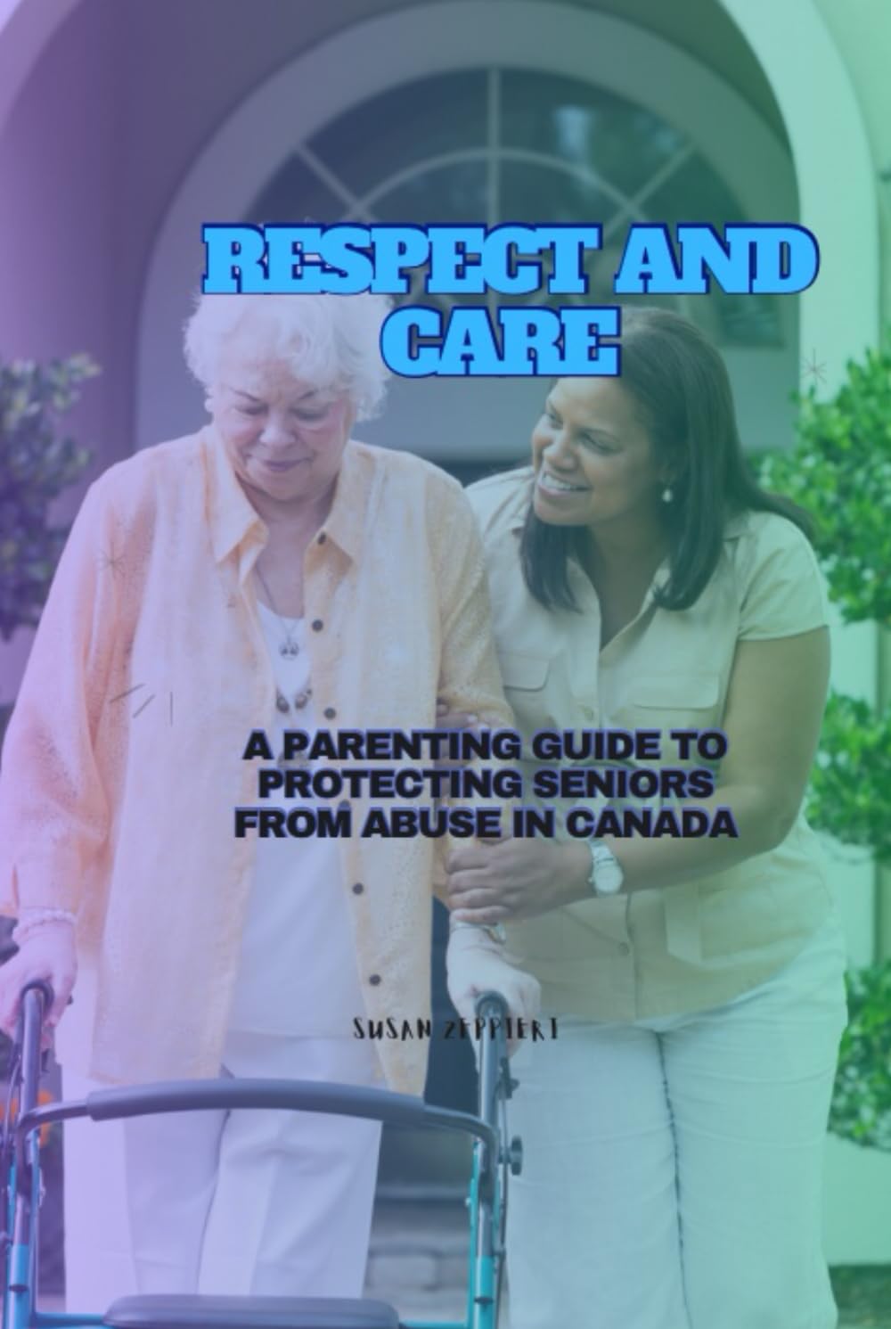 Respect and Care: A Parenting Guide to Protecting Seniors from Abuse in Canada