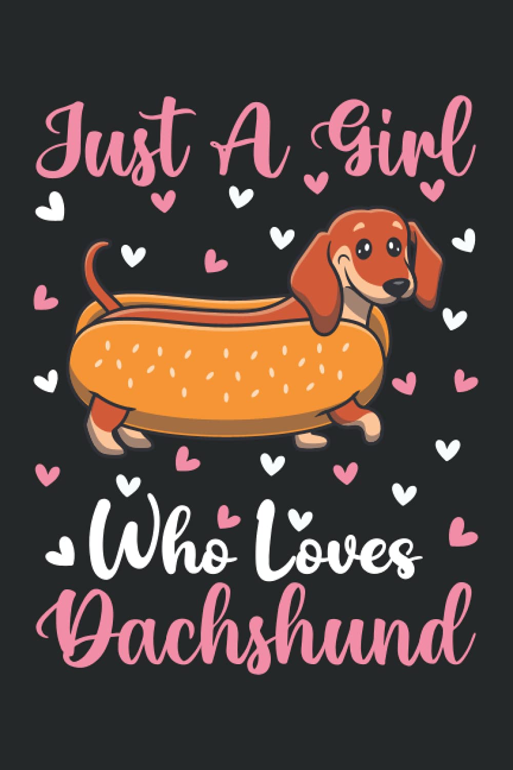 Dachshund Notebook: Just A Girl Who Loves Dachshund Notebook Journal For Women Girls Kids: Dachshund Notebook Journal Dairy - 110 Page Paperback Notebook - (6"x9")