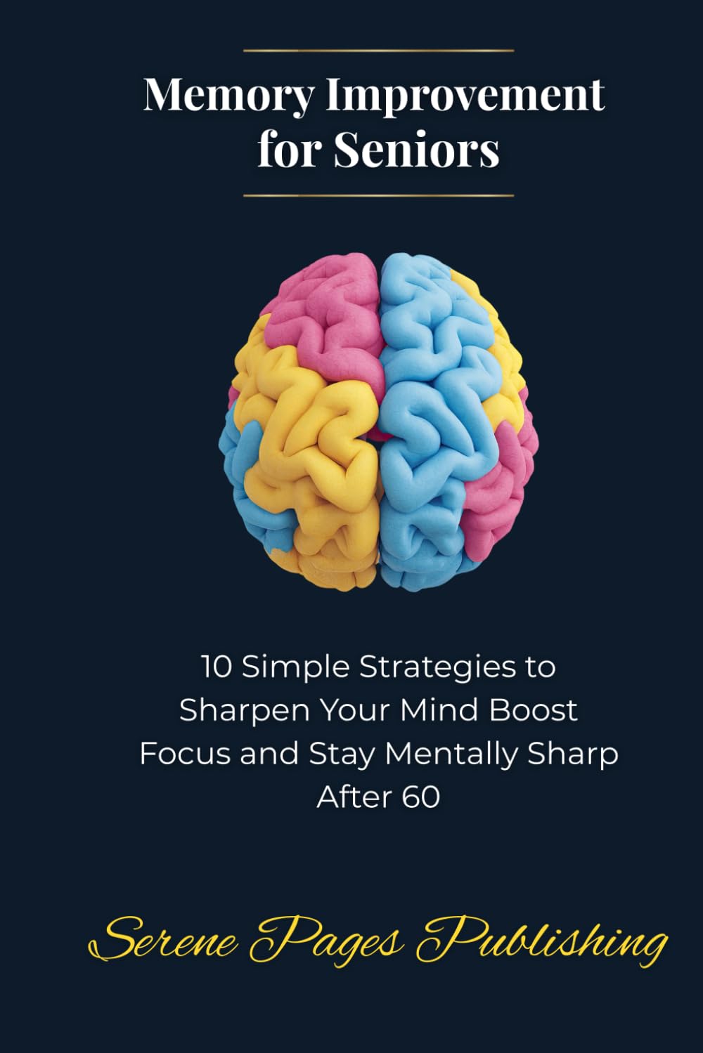 Memory Improvement for Seniors: 10 Simple Strategies to Sharpen Your Mind Boost Focus and Stay Mentally Sharp After 60