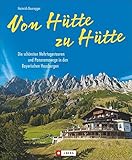  Von Hütte zu Hütte: Die schönsten Mehrtagestouren und Panoramawege in den Bayerischen Hausbergen. Ein Tourenführer für Wochenendtouren in den Bayerischen Alpen und Hüttenwanderungen.