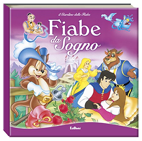 Fiabe da sogno. Il giardino delle fiabe. Ediz. illustrata Fiabe da sogno. Il giardino delle fiabe. Ediz. illustrata