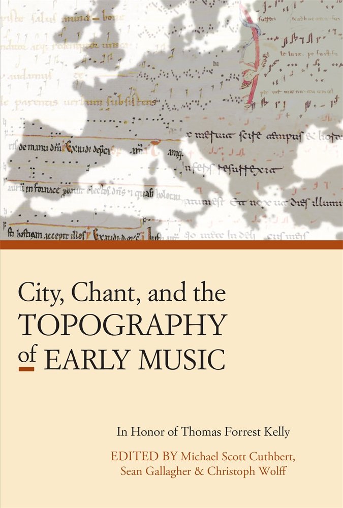 City, Chant, and the Topography of Early Music (Harvard Publications in Music, Band 8)