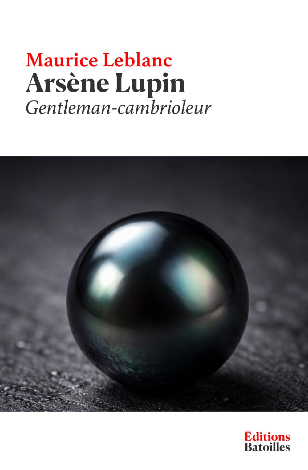 Arsène Lupin gentleman-cambrioleur: Édition annotée incluant une préface, une biographie et un contexte historique