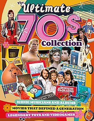 Book cover The Ultimate 70s Collection: Iconic Musicians and Albums, Movies that Defined a Generation, Legendary Toys and Videogames (Fox Chapel Publishing) Nostalgic Articles and Stunning Photos of Pop Culture