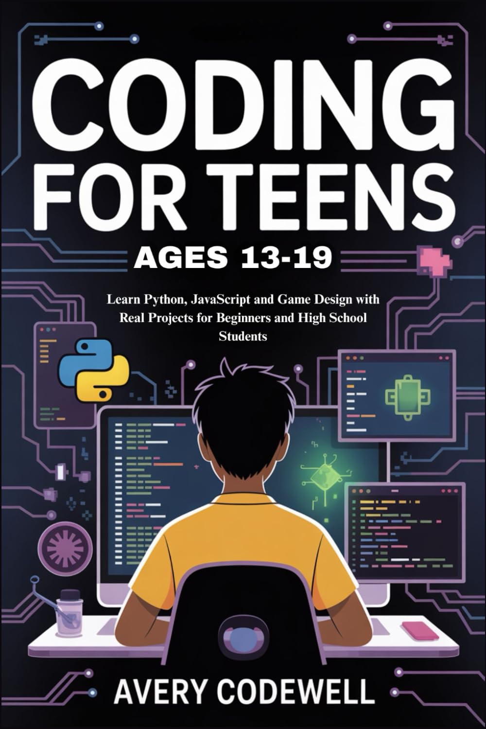 CODING FOR TEENS AGES 13-19: Learn Python, JavaScript and Game Design with Real