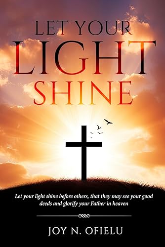 Let Your Light Shine: Let your light shine before others,