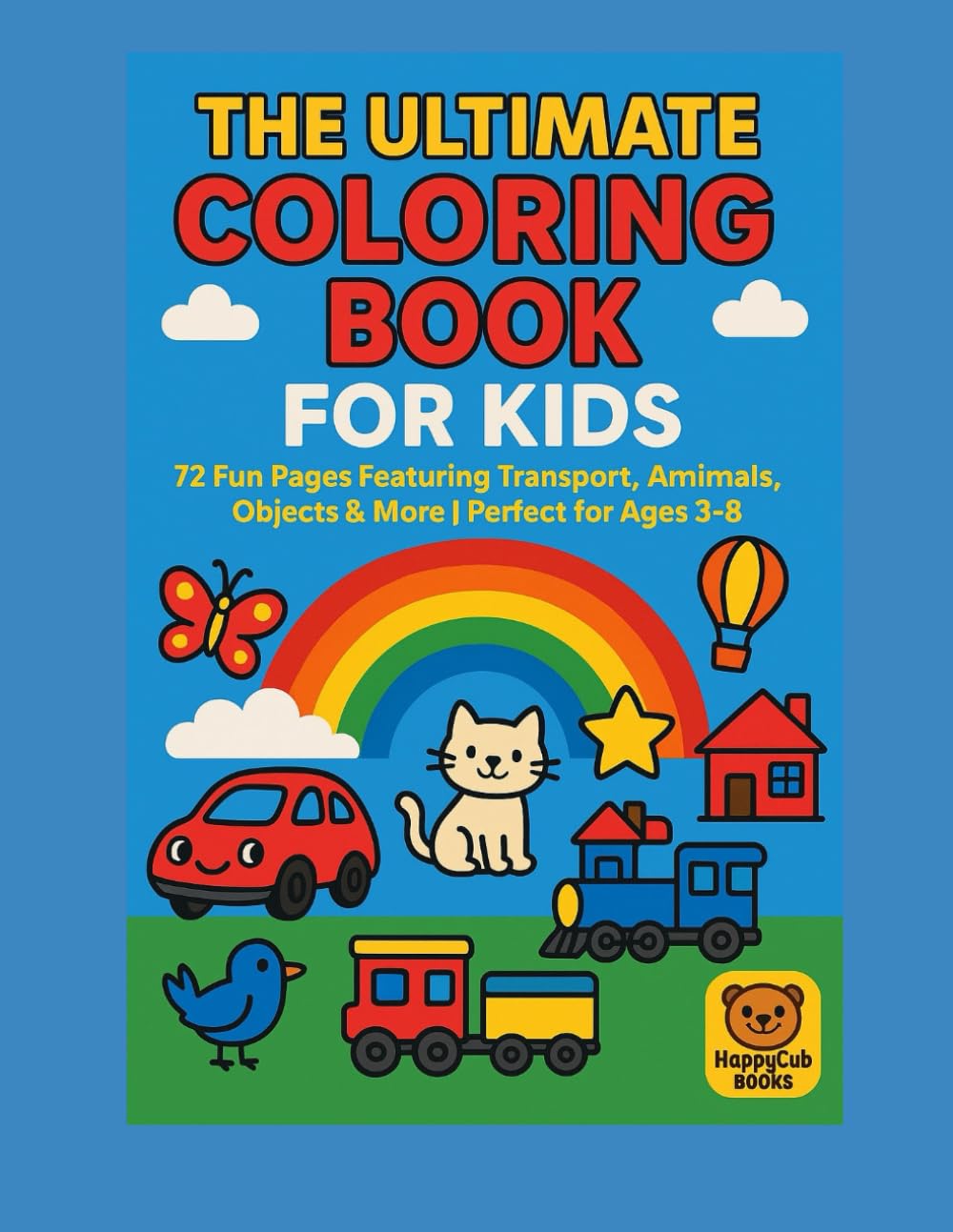THE ULTIMATE COLORING BOOK FOR KIDS: 72 Fun Pages Featuring Transport, Animals, Objects & More (HappyCub Coloring Books)