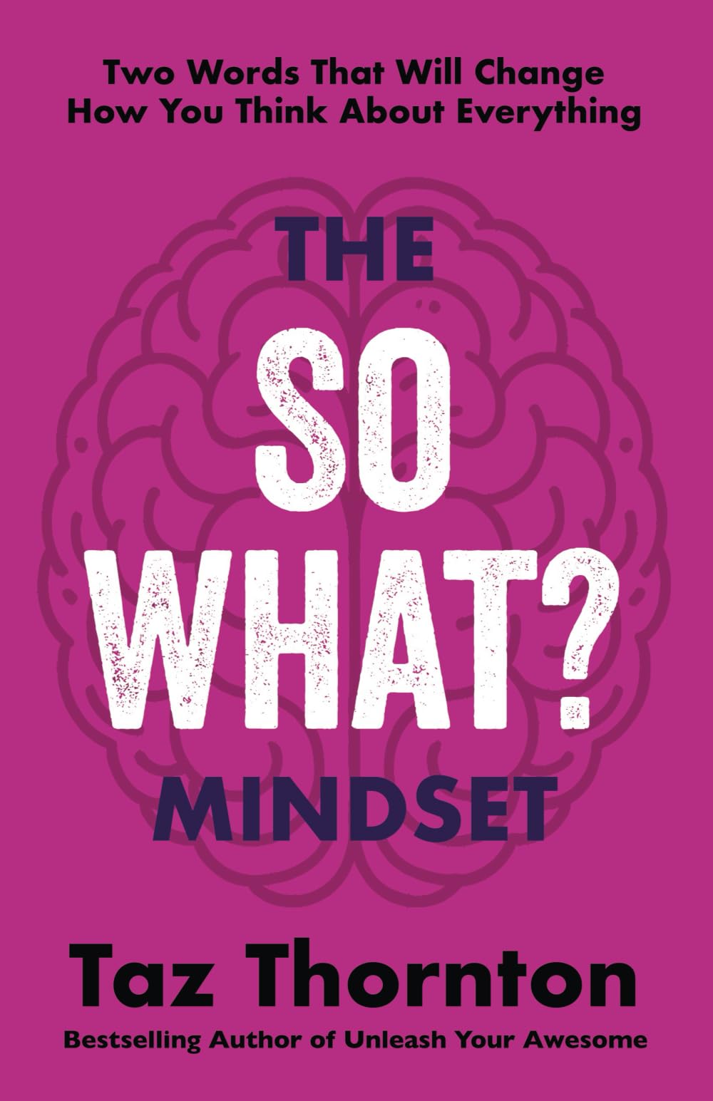 The So What? Mindset: Two Words That Will Change How You Think About Everything