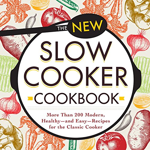 The New Slow Cooker Cookbook: More than 200 Modern, Healthy--and Easy--Recipes for the Classic Cooker