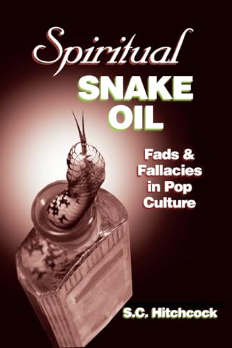 Spiritual Snake Oil: Fads & Fallacies In Pop Culture: Fads & Fallacies in Pop Culture