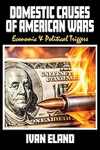 Domestic Causes of American Wars: Economic & Political Triggers