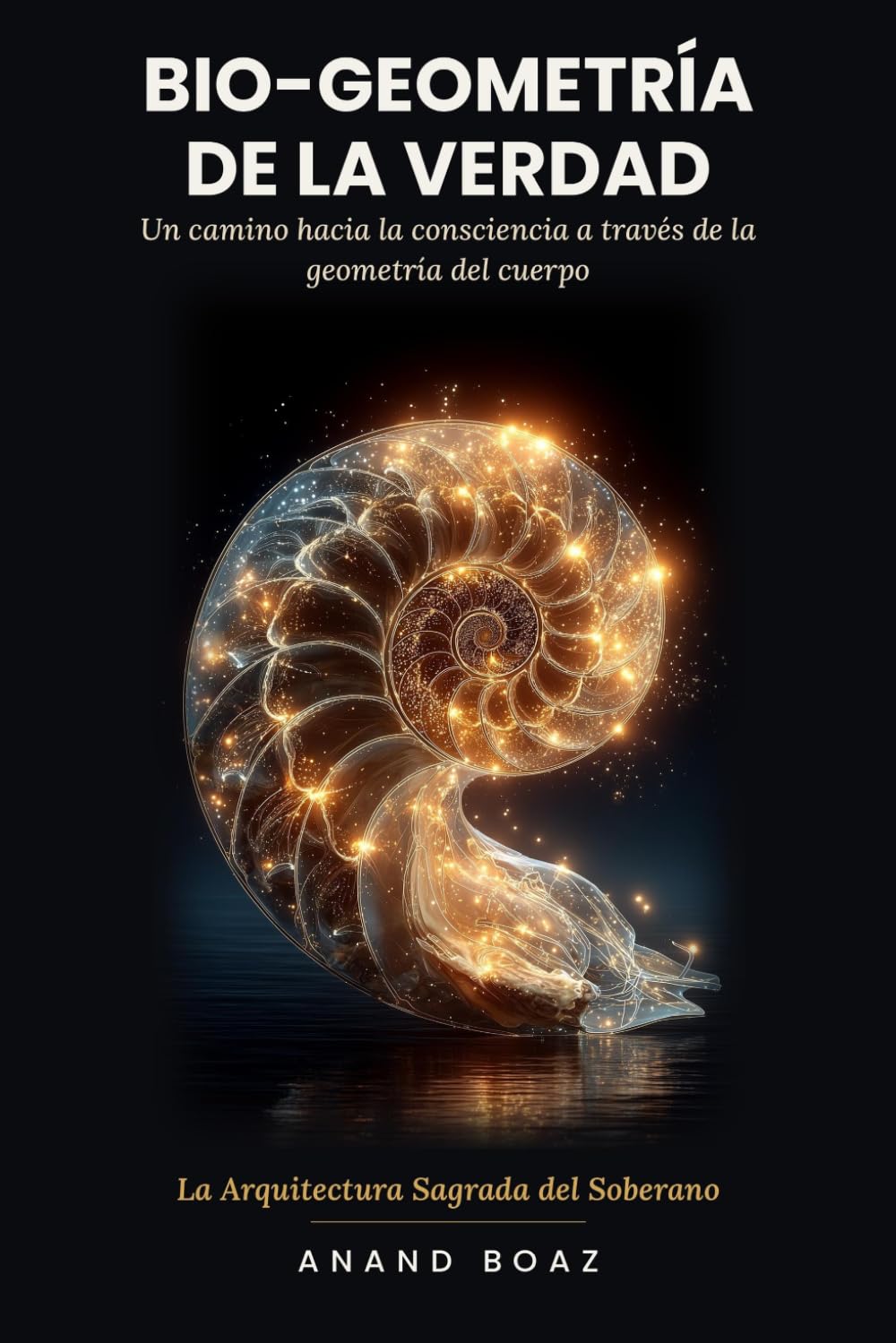 Bio-Geometría de la Verdad: Un camino hacia la consciencia a través de la geometría del cuerpo (Trilogía del Verdalvaje)