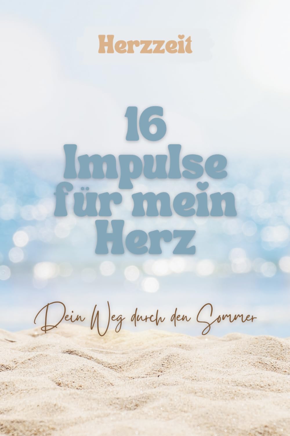 Herzzeit - 16 Tage, 16 Impulse - Dein Weg durch den Sommer - Ein achtsamer Begleiter für Herz und Seele - Mandalas - Affirmationen für Erwachsene - ... sozialer Kompetenz - Liebevolles Geschenkbuch
