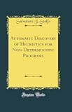 Automatic Discovery of Heuristics for Non-Deterministic Programs (Classic Reprint)