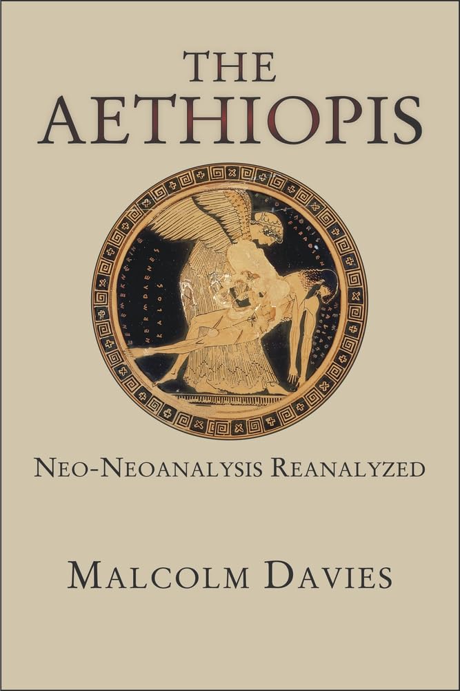 The "Aethiopis": Neo-Neoanalysis Reanalyzed (Hellenic Studies): 71 (Hellenic Studies Series)