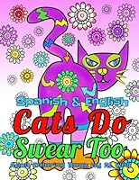 Cats Do Swear Too - Spanish & English, A Funny Bilingual Adult Coloring Book (Funny Cats) 1973880059 Book Cover