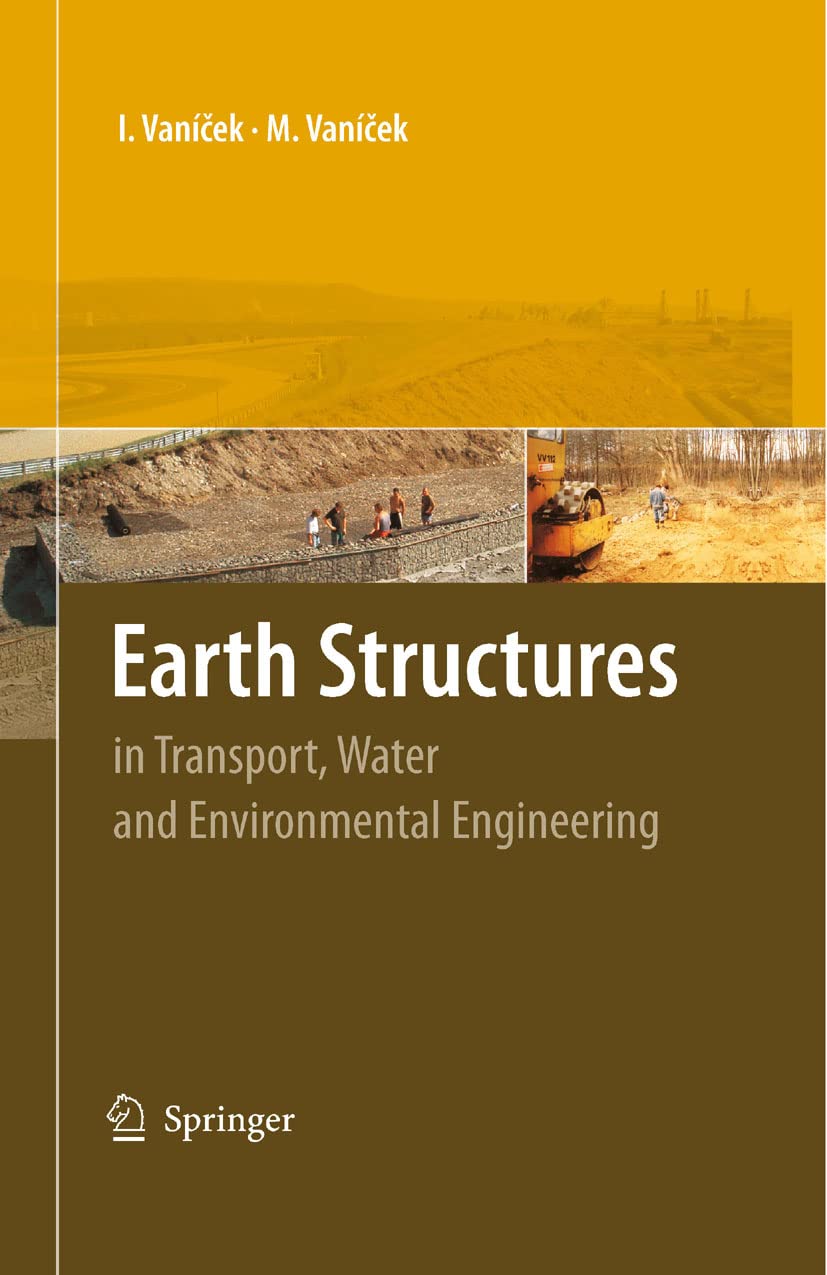 Earth Structures: In Transport, Water and Environmental Engineering (Geotechnical, Geological, and Earthquake Engineering Book 4)