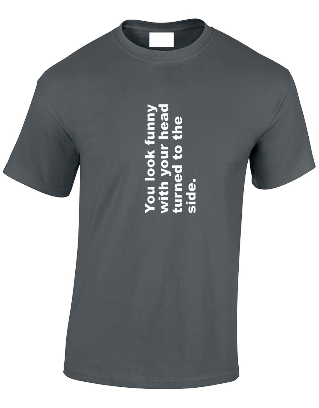Crown Designs Men's Charcoal You Look Funny With Your Head Turned To The Side Funny Cool For & Teenagers T-Shirts Tops - /Medium