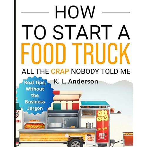 How To Start A Food Truck: All the Crap Nobody Told Me