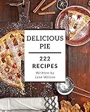 222 Delicious Pie Recipes: From The Pie Cookbook To The Table (English Edition)
